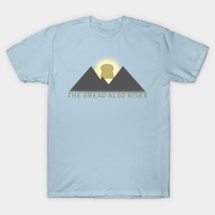 the bread also rises T-Shirt